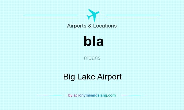 What does bla mean? It stands for Big Lake Airport