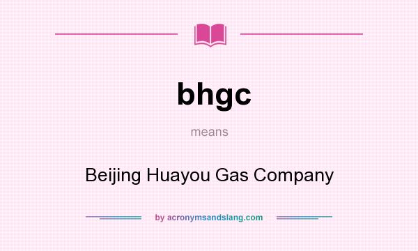 What does bhgc mean? It stands for Beijing Huayou Gas Company