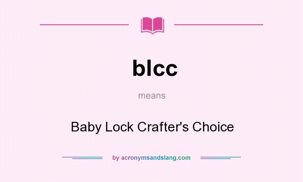 What does blcc mean? It stands for Baby Lock Crafter`s Choice