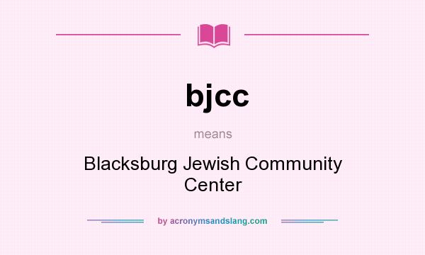 What does bjcc mean? It stands for Blacksburg Jewish Community Center