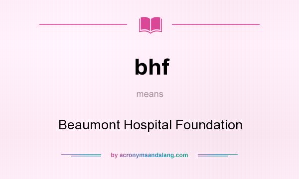 What does bhf mean? It stands for Beaumont Hospital Foundation