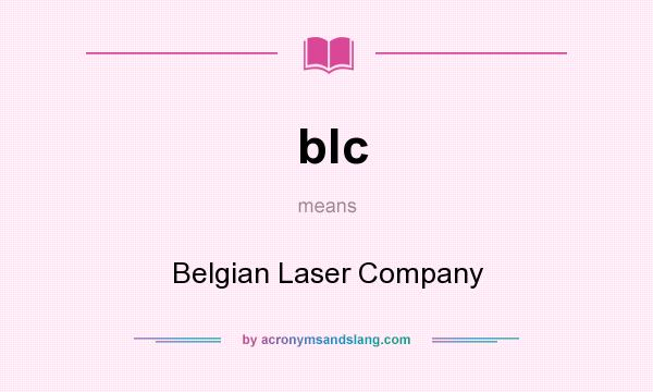 What does blc mean? It stands for Belgian Laser Company