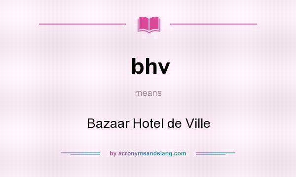 What does bhv mean? It stands for Bazaar Hotel de Ville