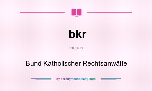 What does bkr mean? It stands for Bund Katholischer Rechtsanwälte