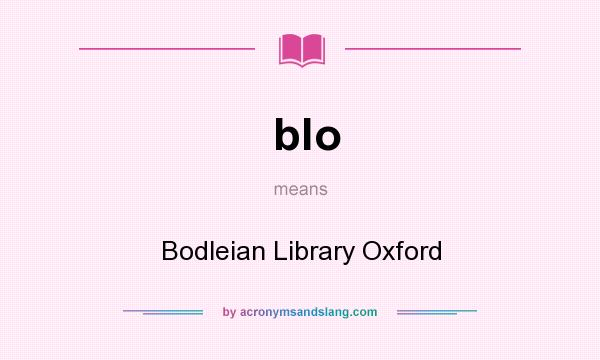 What does blo mean? It stands for Bodleian Library Oxford