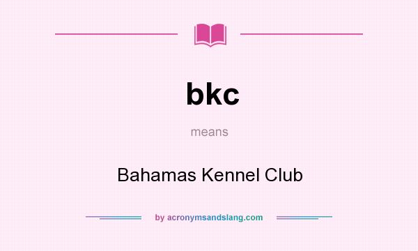 What does bkc mean? It stands for Bahamas Kennel Club