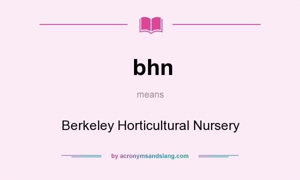 What does bhn mean? It stands for Berkeley Horticultural Nursery