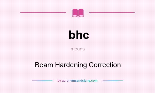 What does bhc mean? It stands for Beam Hardening Correction