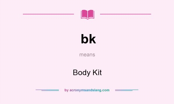 What does bk mean? It stands for Body Kit