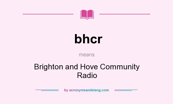 What does bhcr mean? It stands for Brighton and Hove Community Radio