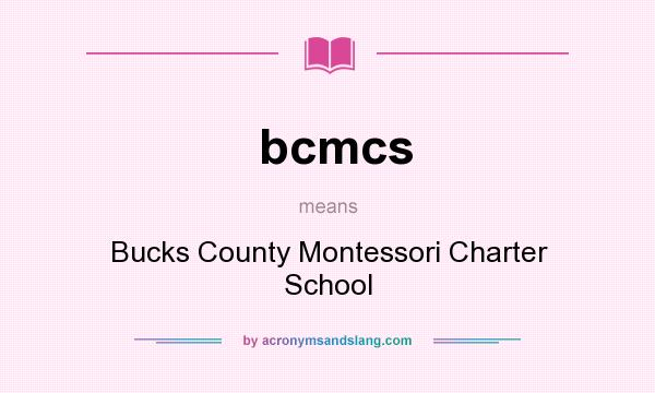 What does bcmcs mean? It stands for Bucks County Montessori Charter School