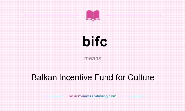 What does bifc mean? It stands for Balkan Incentive Fund for Culture