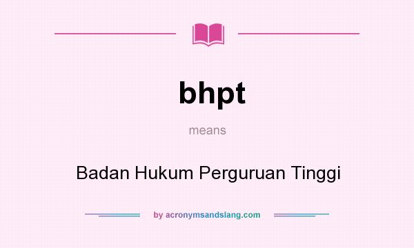 What does bhpt mean? It stands for Badan Hukum Perguruan Tinggi