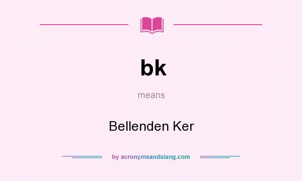 What does bk mean? It stands for Bellenden Ker