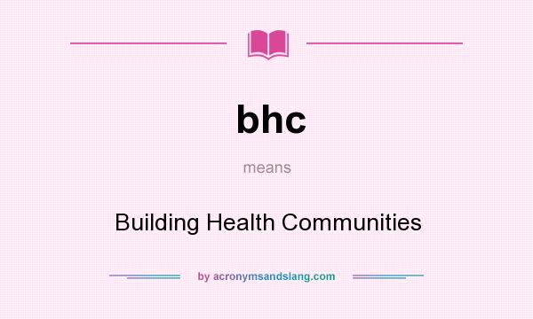 What does bhc mean? It stands for Building Health Communities