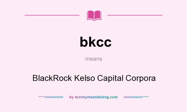 What does bkcc mean? It stands for BlackRock Kelso Capital Corpora