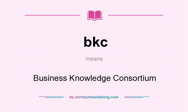 What does bkc mean? It stands for Business Knowledge Consortium
