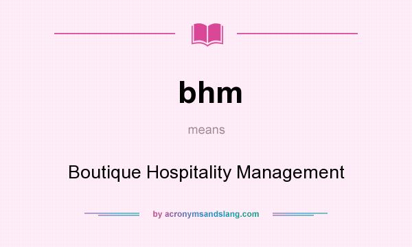 What does bhm mean? It stands for Boutique Hospitality Management