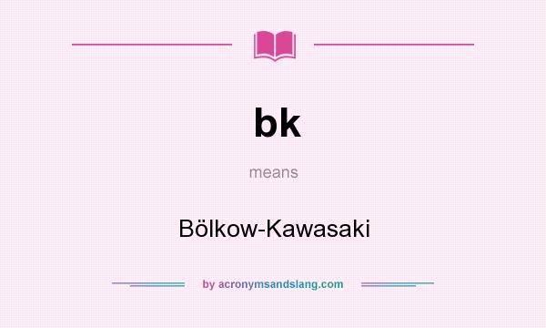 What does bk mean? It stands for Bölkow-Kawasaki