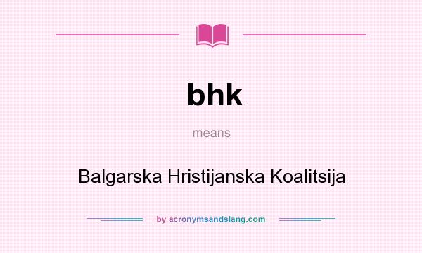 What does bhk mean? It stands for Balgarska Hristijanska Koalitsija