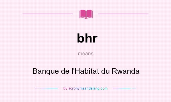 What does bhr mean? It stands for Banque de l`Habitat du Rwanda