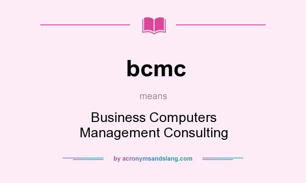 What does bcmc mean? It stands for Business Computers Management Consulting