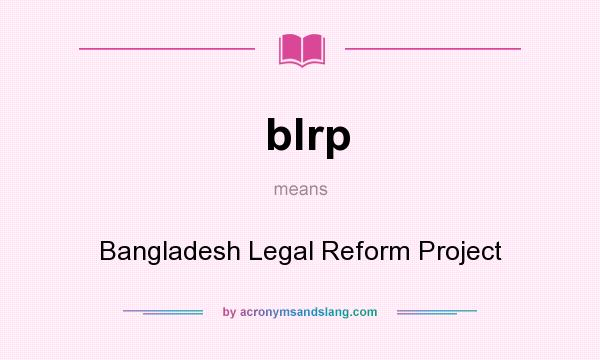 What does blrp mean? It stands for Bangladesh Legal Reform Project
