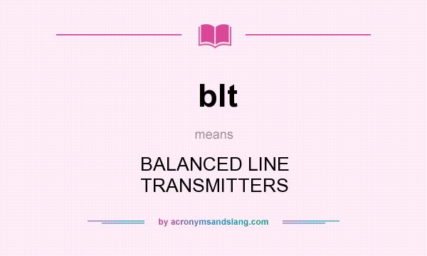 What does blt mean? It stands for BALANCED LINE TRANSMITTERS