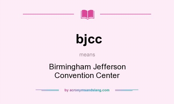 What does bjcc mean? It stands for Birmingham Jefferson Convention Center