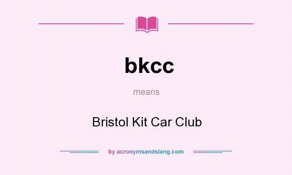 What does bkcc mean? It stands for Bristol Kit Car Club