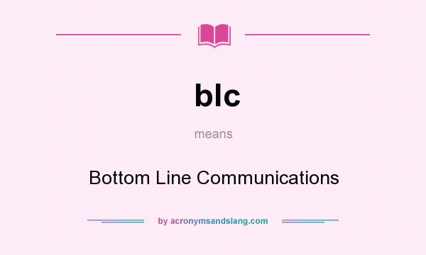 What does blc mean? It stands for Bottom Line Communications