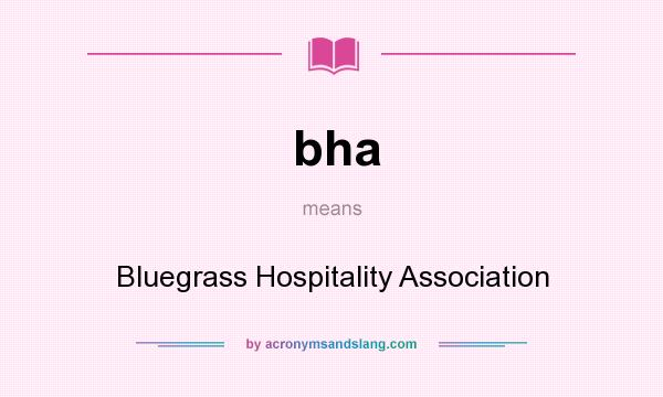 What does bha mean? It stands for Bluegrass Hospitality Association