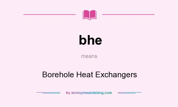 What does bhe mean? It stands for Borehole Heat Exchangers