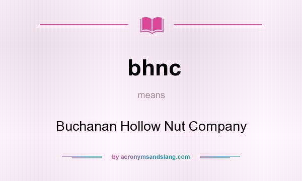 What does bhnc mean? It stands for Buchanan Hollow Nut Company