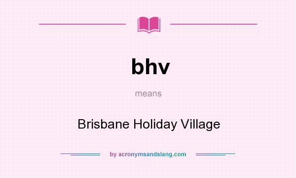 What does bhv mean? It stands for Brisbane Holiday Village