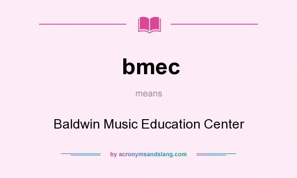 What does bmec mean? It stands for Baldwin Music Education Center