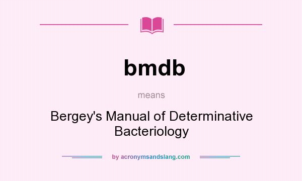 What does bmdb mean? It stands for Bergey`s Manual of Determinative Bacteriology