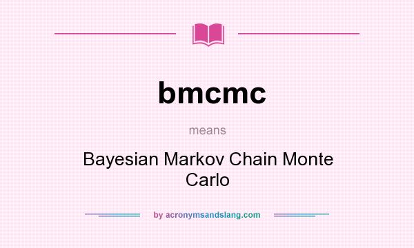 What does bmcmc mean? It stands for Bayesian Markov Chain Monte Carlo