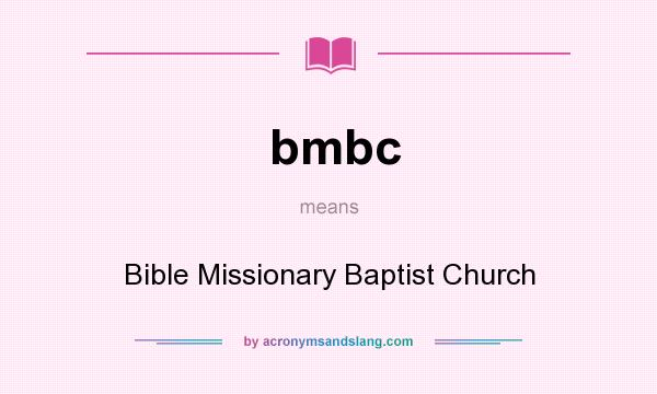 What does bmbc mean? It stands for Bible Missionary Baptist Church