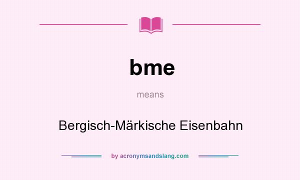 What does bme mean? It stands for Bergisch-Märkische Eisenbahn