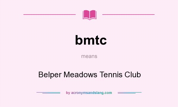 What does bmtc mean? It stands for Belper Meadows Tennis Club