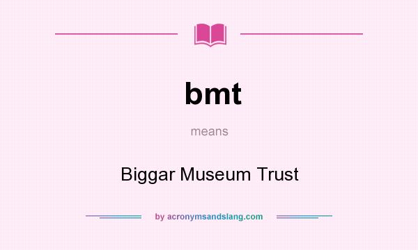 What does bmt mean? It stands for Biggar Museum Trust