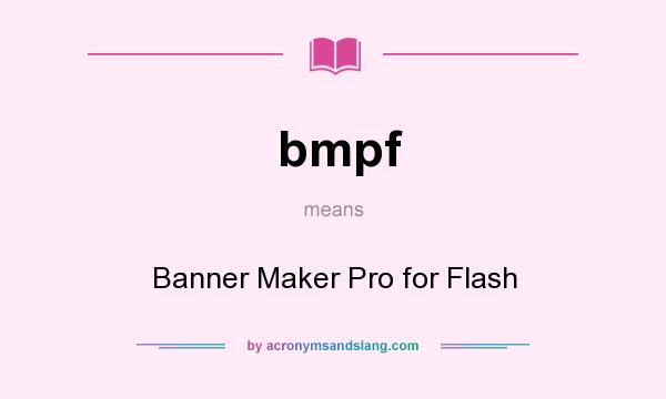 What does bmpf mean? It stands for Banner Maker Pro for Flash