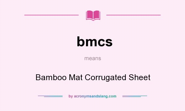 What does bmcs mean? It stands for Bamboo Mat Corrugated Sheet