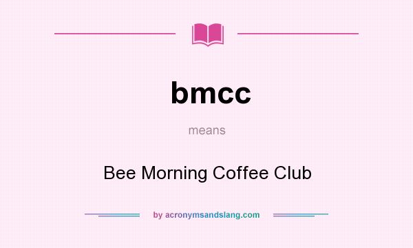 What does bmcc mean? It stands for Bee Morning Coffee Club