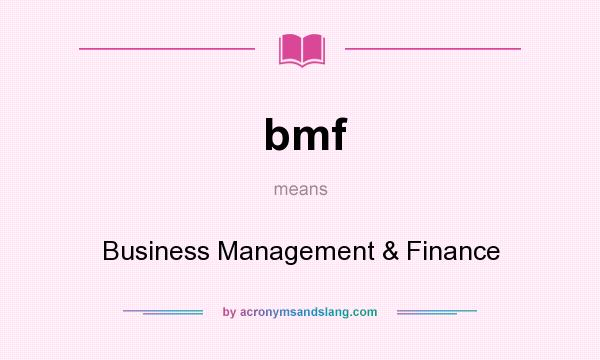 What does bmf mean? It stands for Business Management & Finance