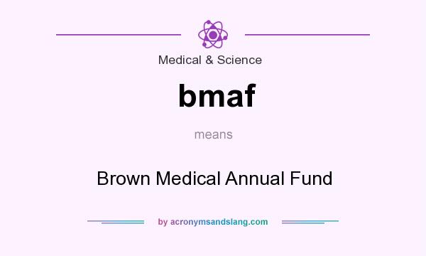 What does bmaf mean? It stands for Brown Medical Annual Fund