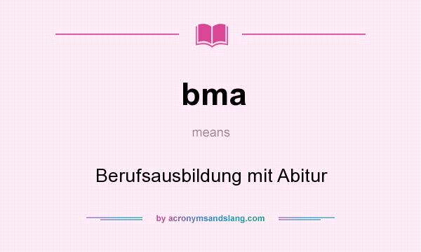 What does bma mean? It stands for Berufsausbildung mit Abitur