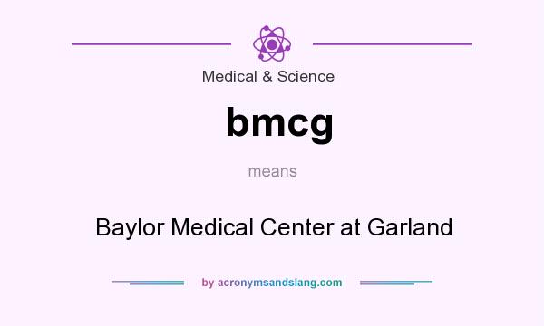 What does bmcg mean? It stands for Baylor Medical Center at Garland