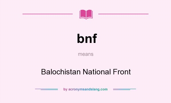 What does bnf mean? It stands for Balochistan National Front